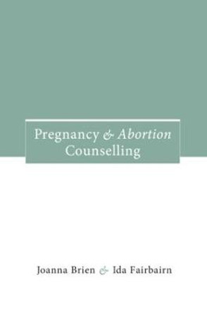 Pregnancy and Abortion Counselling by Joanna Brien