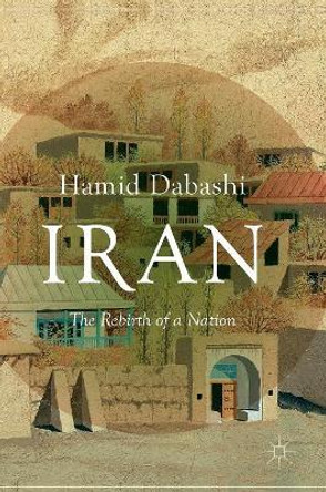 Iran: The Rebirth of a Nation by Hamid Dabashi 9781137592408