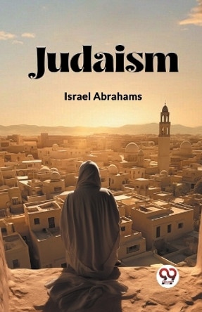 Judaism by Israel Abrahams 9789362768063