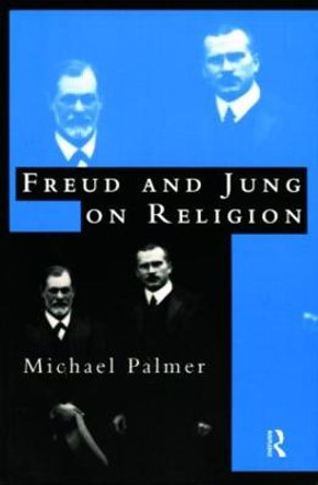 Freud and Jung on Religion by Michael F. Palmer