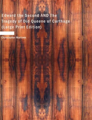 Edward the Second and the Tragedy of Did Queene of Carthage by Christopher Marlowe 9781437525311