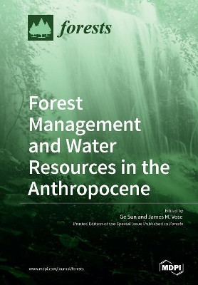 Forest Management and Water Resources in the Anthropocene by Ge Sun 9783038425755