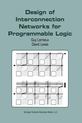 Design of Interconnection Networks for Programmable Logic by Guy Lemieux 9781441954152