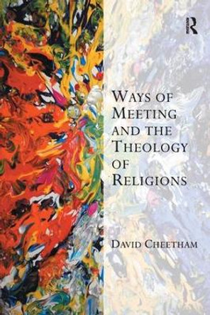 Ways of Meeting and the Theology of Religions by David Cheetham