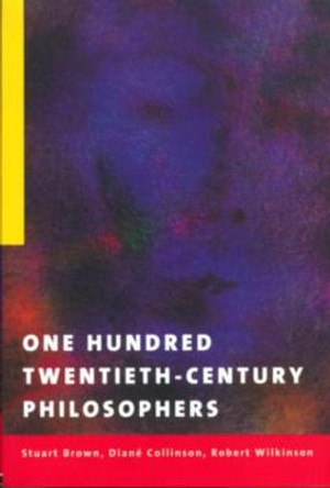 One Hundred Twentieth-Century Philosophers by Stuart Brown