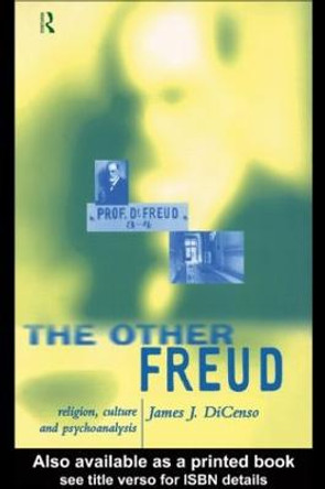 The Other Freud: Religion, Culture and Psychoanalysis by James DiCenso