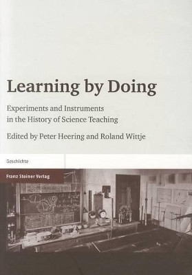 Learning by Doing: Experiments and Instruments in the History of Science Teaching by Peter Heering 9783515098427