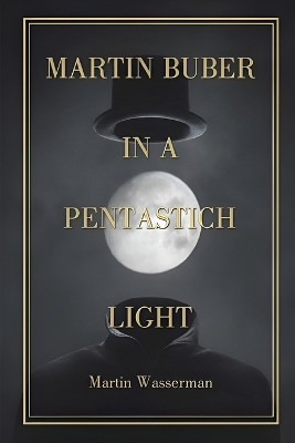 Martin Buber in a Pentastich Light by Martin Wasserman 9798893810349