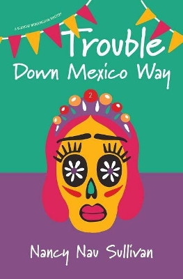 Trouble Down Mexico Way by Nancy Nau Sullivan 9781611533750