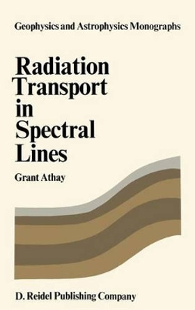 Radiation Transport in Spectral Lines by R. G. Athay 9789027702289