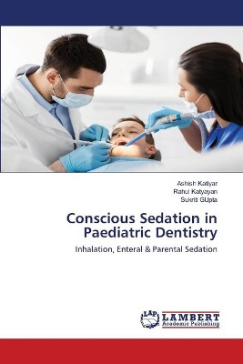 Conscious Sedation in Paediatric Dentistry by Ashish Katiyar 9786200465979