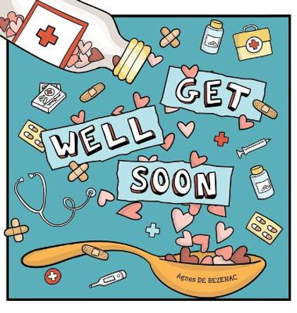 Get Well Soon by Agnes De Bezenac 9781634743938