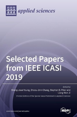 Selected Papers from IEEE ICASI 2019 by Sheng-Joue Young 9783039289295