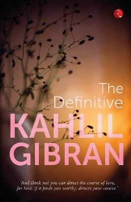 The Definitive Kahlil Gibran by Khalil Gibran 9788129140265