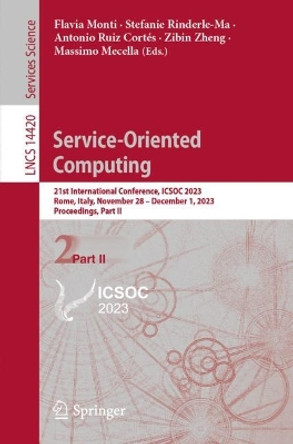 Service-Oriented Computing: 21st International Conference, ICSOC 2023, Rome, Italy, November 28 – December 1, 2023, Proceedings, Part II by Flavia Monti 9783031484230