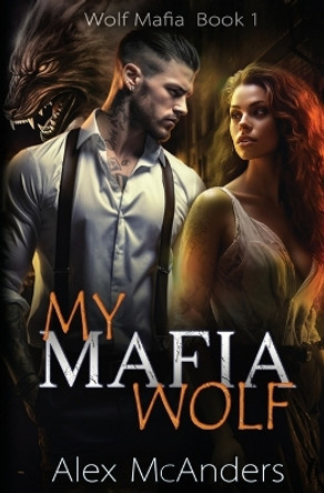My Mafia Wolf: Wolf Shifter Mafia Romance by Alex (Shifter) McAnders 9798868923012