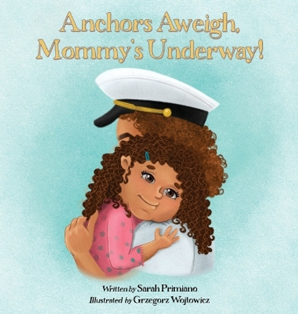 Anchors Aweigh, Mommy's Underway!: A Story About Family and Resilience by Sarah Primiano 9798891240025