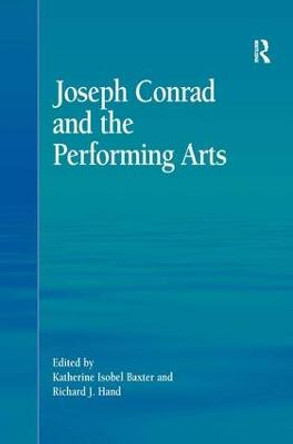 Joseph Conrad and the Performing Arts by Katherine Isobel Baxter