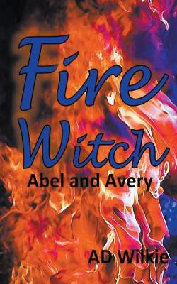 Fire Witch, Abel and Avery by Ad Wilkie 9798223360391