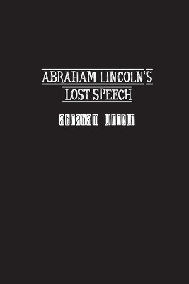 Abraham Lincoln's Lost Speech by Abraham Lincoln 9781774817667