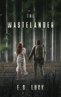 The Wastelander by E S Luck 9781738312207