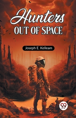 Hunters Out of Space by Joseph E Kelleam 9789362202451