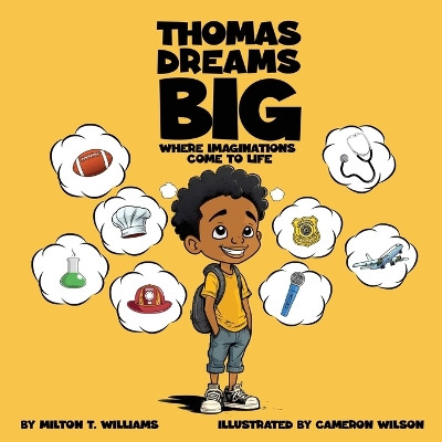 Thomas Dreams Big: Where Imaginations Come to Life by Milton T Williams 9798218411022