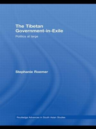 The Tibetan Government-in-Exile: Politics at Large by Stephanie Roemer