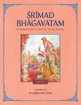 Srimad Bhagavatam: A Comprehensive Guide for Young Readers: Canto 2 by Aruddha Devi Dasi 9781733927284