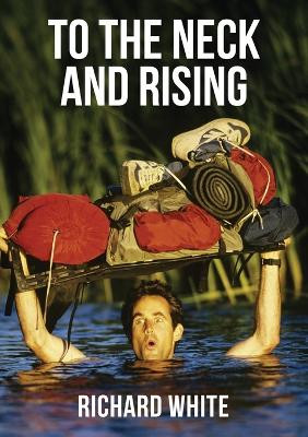 To the Neck and Rising by Richard White 9781400325313