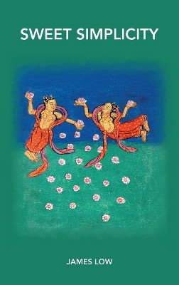 Sweet simplicity: Mahamudra doha songs by James Low 9781739938154