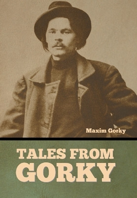 Tales from Gorky by Maxim Gorky 9798888301128