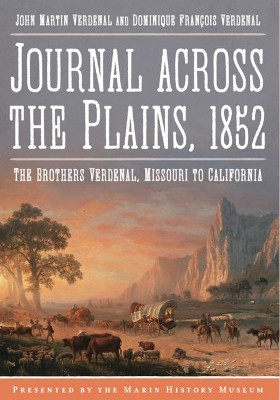 Journal Across the Plains, 1852: The Brothers Verdenal, Missouri to California by John Martin Verdenal 9781634992732