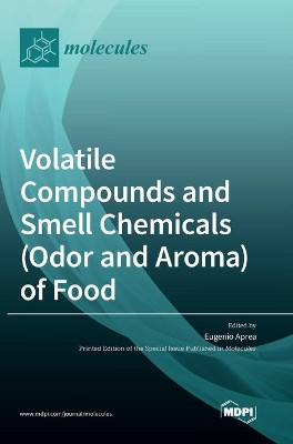Volatile Compounds and Smell Chemicals (Odor and Aroma) of Food by Eugenio Aprea 9783039434121