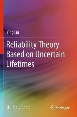 Reliability Theory Based on Uncertain Lifetimes by Ying Liu 9789811609978