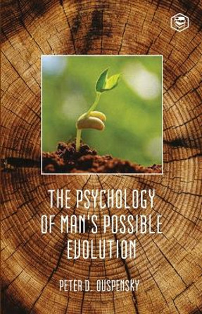 The Psychology Of Mans Possible Evolution by P D Ouspensky 9789390575787