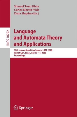 Language and Automata Theory and Applications: 12th International Conference, LATA 2018, Ramat Gan, Israel, April 9-11, 2018, Proceedings by Shmuel Tomi Klein 9783319773124
