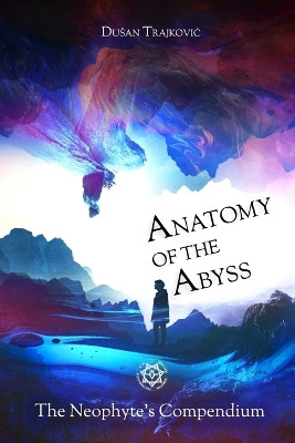 Anatomy of the Abyss: The Neophyte's Compendium by Dusan Trajkovic 9788691520939