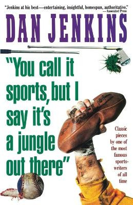 "You Call It Sports, But I Say It's a Jungle Out There!" by MR Dan Jenkins 9781501116476