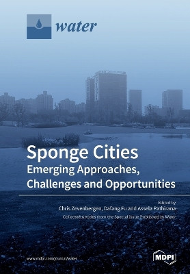 Sponge Cities: Emerging Approaches, Challenges and Opportunities by Chris Zevenbergen 9783038972723