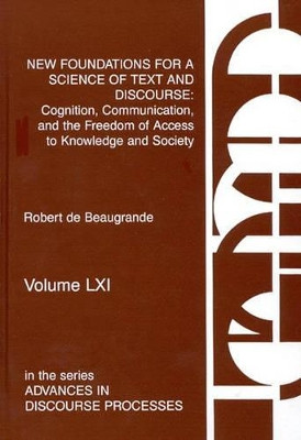 New Foundations for a Science of Text and Discourse: Cognition, Communication, and the Freedom of Access to Knowledge and Society by Robert de Beaugrande 9781567502787