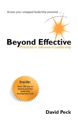 Beyond Effective: Practices in Self-aware Leadership by David Peck 9781425153250