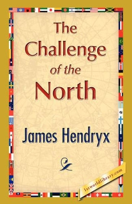 The Challenge of the North by James Hendryx 9781421897530