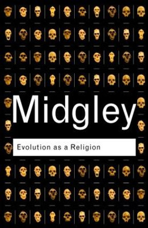 Evolution as a Religion: Strange Hopes and Stranger Fears by Mary Midgley