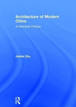 Architecture of Modern China: A Historical Critique by Jianfei Zhu