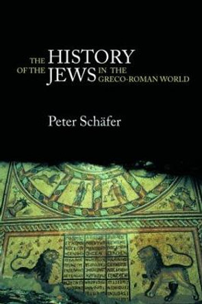 The History of the Jews in the Greco-Roman World: The Jews of Palestine from Alexander the Great to the Arab Conquest by Peter Schafer