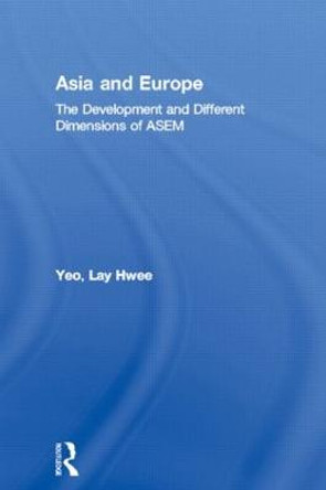 Asia and Europe: The Development and Different Dimensions of ASEM by Lay Hwee Yeo