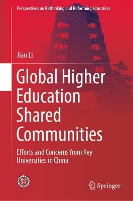 Global Higher Education Shared Communities: Efforts and Concerns from Key Universities in China by Jian Li 9789811377624