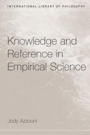 Knowledge and Reference in Empirical Science by Jody Azzouni