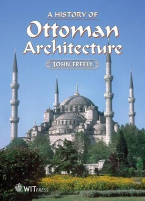 History of Ottoman Architecture by John Freely 9781845645069